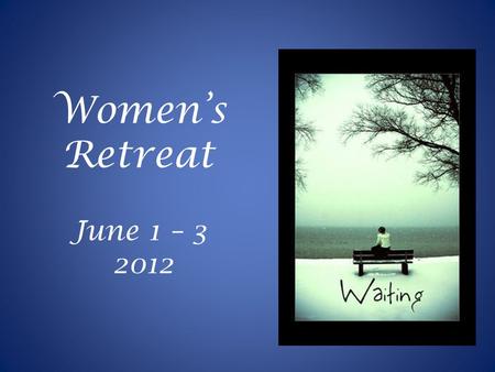 Women’s Retreat June 1 – 3 2012. Kim Blackaby Our speaker.