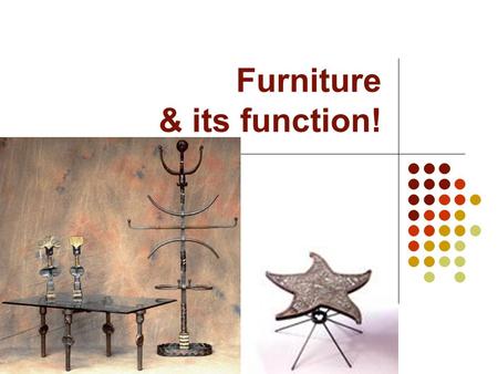 Furniture & its function!. Furniture Definition— equipment that is large and serves a purpose in a room. $1,550 Cha-ching!
