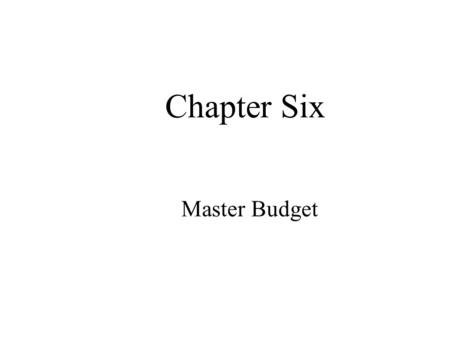 Master Budget Chapter Six. Planning and Control Planning – involves developing objectives and preparing various budgets to achieve these objectives. Control.