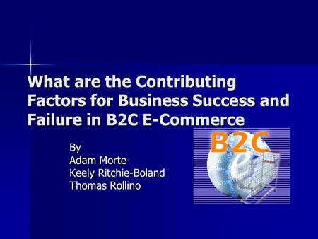 What are the Contributing Factors for Business Success and Failure in B2C E-Commerce By Adam Morte Keely Ritchie-Boland Thomas Rollino.