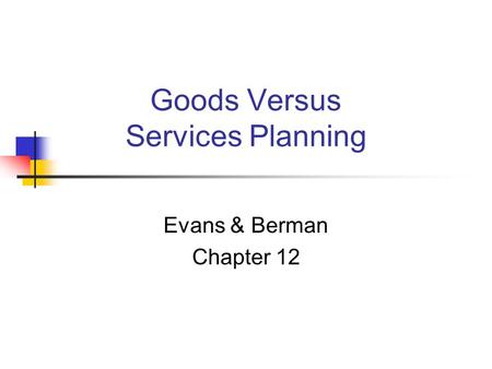 Goods Versus Services Planning Evans & Berman Chapter 12.