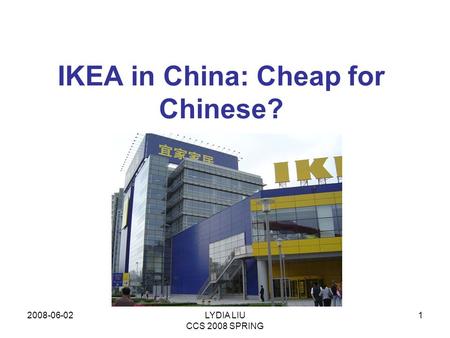 2008-06-02LYDIA LIU CCS 2008 SPRING 1 IKEA in China: Cheap for Chinese?