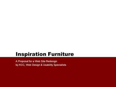 Inspiration Furniture A Proposal for a Web Site Redesign by KCC, Web Design & Usability Specialists.