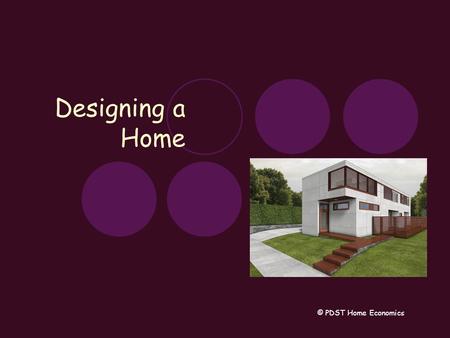 Designing a Home © PDST Home Economics. Definitions Shelter means anything that protects or shields Shelter is a basic physical need which varies with.