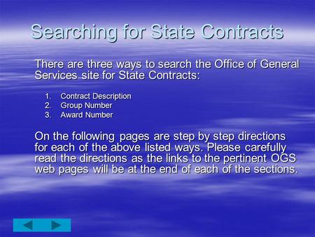 Searching for State Contracts There are three ways to search the Office of General Services site for State Contracts: 1.Contract Description 2.Group Number.