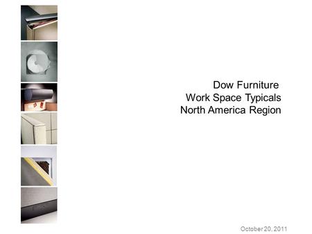 October 20, 2011 Dow Furniture Work Space Typicals North America Region.