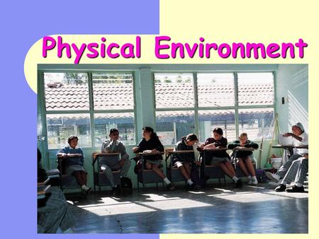 Physical Environment Successfully create a classroom that will compliment your learning style and enhance student learning. Identify and apply strategies.