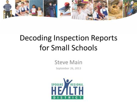 Decoding Inspection Reports for Small Schools Steve Main September 26, 2013.