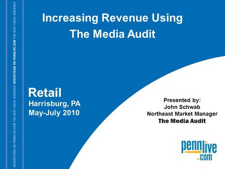 Harrisburg, PA May-July 2010 Presented by: John Schwab Northeast Market Manager The Media Audit Increasing Revenue Using The Media Audit.