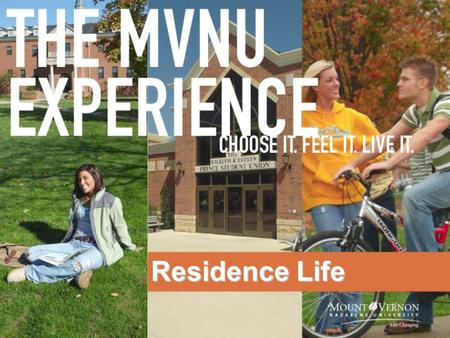 Residence Life. Four Residence Halls Seven Townhouse-style apartments areas Five Resident Directors 32 Resident Assistants Living with roommates University.