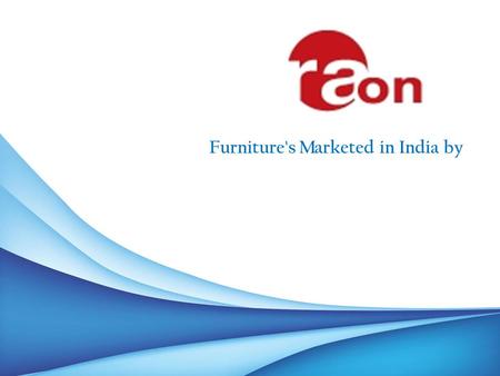Furniture's Marketed in India by. Raon was founded in 1974 in Korea Raon furniture products have been a leader in furniture's in the last 3 decades.