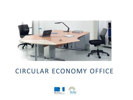 CIRCULAR ECONOMY OFFICE. High demand from civil organizations (NOGs and schools) for second life office furniture Too much waste from company side as.