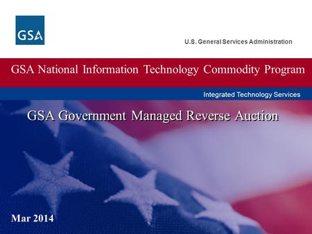 U.S. General Services Administration GSA Government Managed Reverse Auction GSA National Information Technology Commodity Program Mar 2014 Integrated Technology.