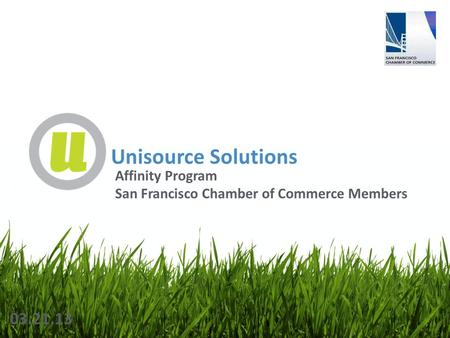 Unisource Solutions 03.21.13 Affinity Program San Francisco Chamber of Commerce Members.