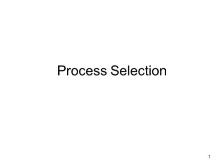 Process Selection.