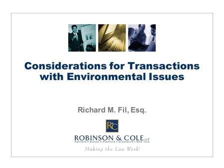 Considerations for Transactions with Environmental Issues Richard M. Fil, Esq.