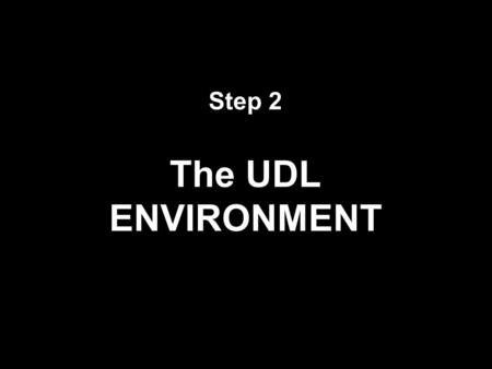 Step 2 The UDL ENVIRONMENT Technology Solutions – D75 NYC Department of Education.
