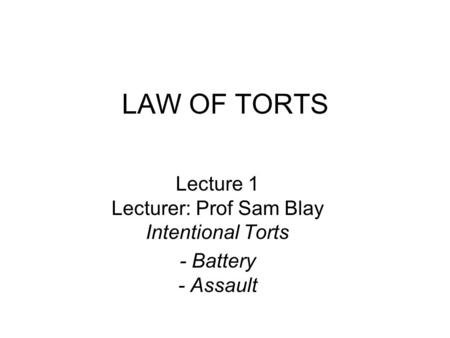 Lecture 1 Lecturer: Prof Sam Blay Intentional Torts
