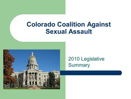 Colorado Coalition Against Sexual Assault 2010 Legislative Summary.