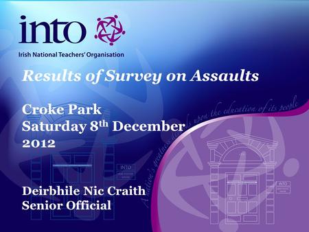 Results of Survey on Assaults Croke Park Saturday 8 th December 2012 Deirbhile Nic Craith Senior Official.