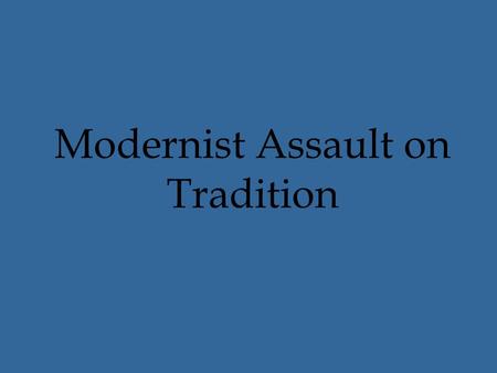 Modernist Assault on Tradition