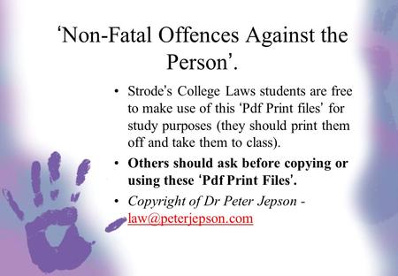 ‘Non-Fatal Offences Against the Person’. Strode’s College Laws students are free to make use of this ‘Pdf Print files’ for study purposes (they should.