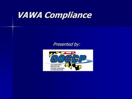 VAWA Compliance Presented by:. 2005 VAWA Reauthorization Compliance Requirements The 2005 reauthorization of the Violence Against Women Act (VAWA) contained.