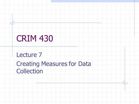 CRIM 430 Lecture 7 Creating Measures for Data Collection.