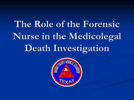 The Role of the Forensic Nurse in the Medicolegal Death Investigation.