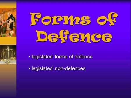 Forms of Defence legislated forms of defence legislated forms of defence legislated non-defences legislated non-defences.