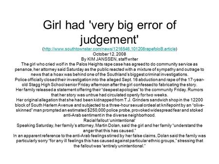 Girl had 'very big error of judgement' (http://www.southtownstar.com/news/1216546,101208rapefoloB.article) October 12, 2008 By KIM JANSSEN, staff writer.
