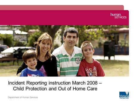 Image zone Incident Reporting instruction March 2008 – Child Protection and Out of Home Care.