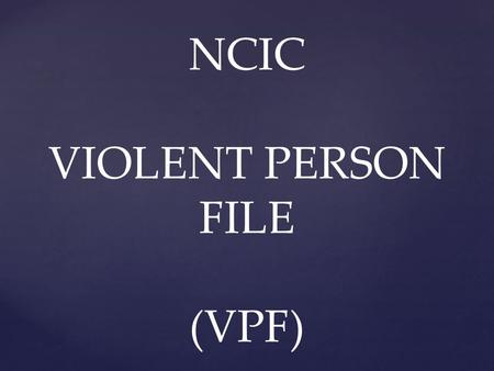 NCIC VIOLENT PERSON FILE (VPF)
