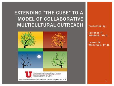 Presented by: Torrence R. Wimbish, Ph.D. Lauren M. Weitzman, Ph.D. EXTENDING “THE CUBE” TO A MODEL OF COLLABORATIVE MULTICULTURAL OUTREACH 1.