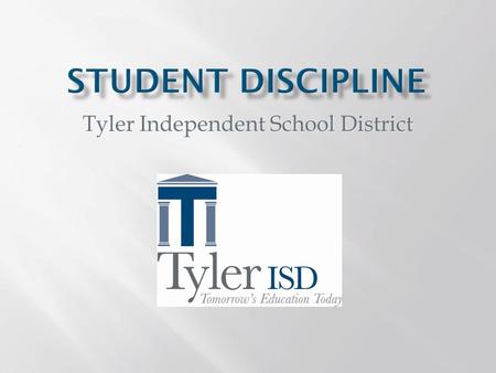 Tyler Independent School District. All students deserve a safe and healthy learning environment. It is Tyler ISD’s responsibility to provide a safe, healthy.