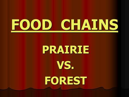 FOOD CHAINS PRAIRIEVS.FOREST PRAIRIE Describe four things the prairie dogs need to live that they obtain from their habitat.