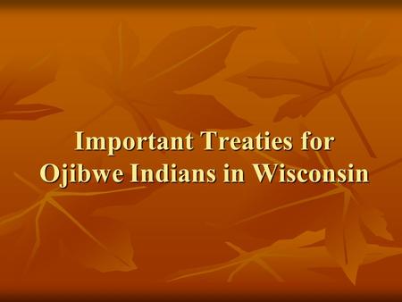 Important Treaties for Ojibwe Indians in Wisconsin.