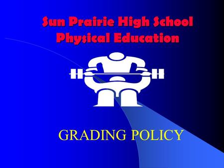 Sun Prairie High School Physical Education GRADING POLICY.