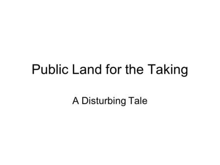 Public Land for the Taking A Disturbing Tale. Outline What is native prairie and what remains? Of what value native prairie? Stewardship of native prairie.