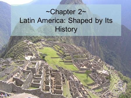 ~Chapter 2~ Latin America: Shaped by Its History