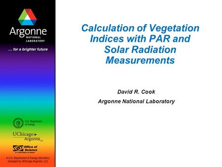 Calculation of Vegetation Indices with PAR and Solar Radiation Measurements David R. Cook Argonne National Laboratory.