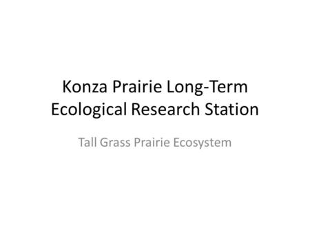 Konza Prairie Long-Term Ecological Research Station Tall Grass Prairie Ecosystem.
