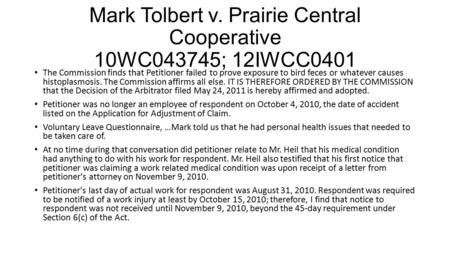 Mark Tolbert v. Prairie Central Cooperative 10WC043745; 12IWCC0401 The Commission finds that Petitioner failed to prove exposure to bird feces or whatever.