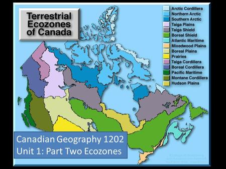 Canadian Geography 1202 Unit 1: Part Two Ecozones.