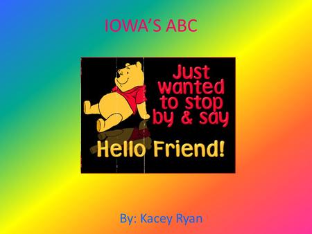 IOWA’S ABC By: Kacey Ryan. A is for …ADVENTURELAND Adventureland opened in July 1974 It is located in Altoona, Iowa.