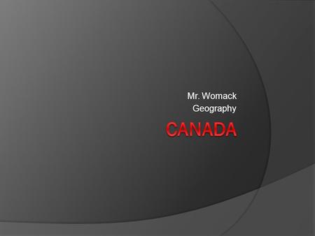 Mr. Womack Geography Canada.