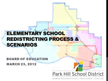 ELEMENTARY SCHOOL REDISTRICTING PROCESS & SCENARIOS BOARD OF EDUCATION MARCH 23, 2012.
