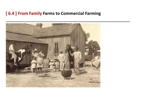 [ 6.4 ] From Family Farms to Commercial Farming