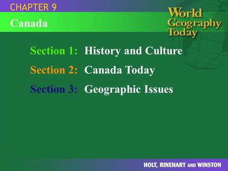 Section 1:History and Culture Section 2:Canada Today Section 3:Geographic Issues CHAPTER 9 Canada.