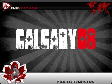 Paiscanada p Calgary08 Please click to advance slides.